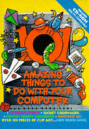 101 Amazing Things to Do with Your Computer