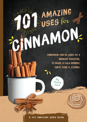 101 Amazing Uses for Cinnamon: Volume 8 - Chen, Nancy Lin