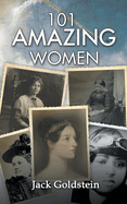 101 Amazing Women: Extraordinary Heroines Throughout History
