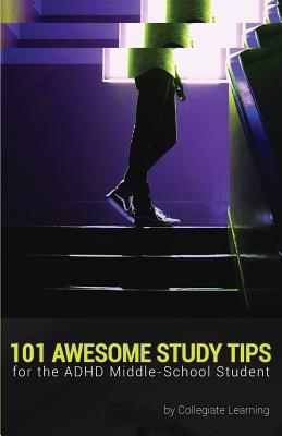 101 Awesome Study Tips for the ADHD Middle-School Student - Learning, Collegiate