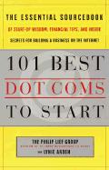 101 Best Dot-Coms: The Essential Sourcebook of Success Stories, Practical Advice, and the Hottestideas - Philip Lief Group, and Arden, Lynie, and Nash, Tom, Ph.D.