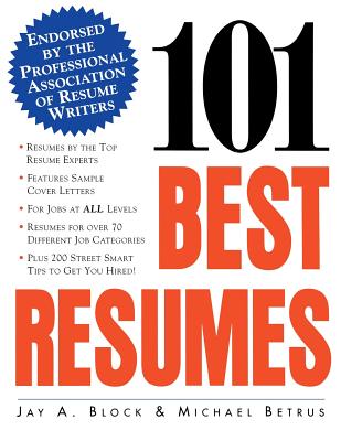 101 Best Resumes: Endorsed by the Professional Association of Resume Writers - Block, Jay a, and Betrus, Michael