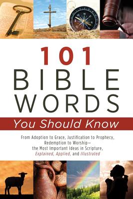 101 Bible Words You Should Know: From Adoption to Grace, Justification to Prophecy, Redemption to Worship-The Most Important Ideas in Scripture Explained, Applied, and Illustrated - Livingstone Corp, and Mark Fackler