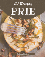 101 Brie Recipes: Cook it Yourself with Brie Cookbook!