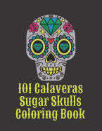 101 Calaveras Sugar Skulls Coloring Book: Dark Day of the Dead in Mexico