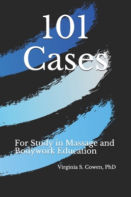 101 Cases for Study in Massage and Bodywork Education - Cowen, Virginia S