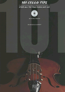 101 Cello Tips: Stuff All the Pros Know and Use - Schmidt, Angela