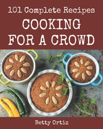 101 Complete Cooking for a Crowd Recipes: More Than a Cooking for a Crowd Cookbook