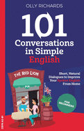 101 Conversations in Simple English: Short, Natural Dialogues to Boost Your Confidence & Improve Your Spoken English