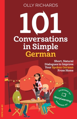 101 Conversations in Simple German: Short, Natural Dialogues to Improve Your Spoken German From Home - Richards, Olly