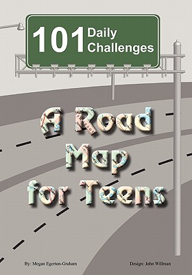 101 Daily Challenges for Teens - A Road Map for Teens - Egerton-Graham, Megan Jane, and Willman, John David (Designer)