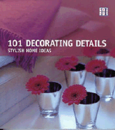 101 Decorating Details: Stylish Home Ideas