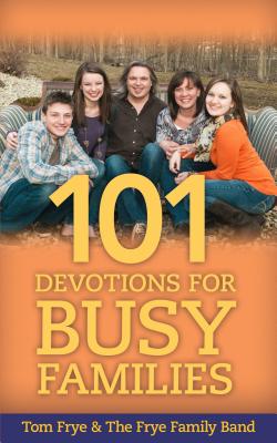 101 Devotions for Busy Families - Frye, Tom