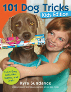 101 Dog Tricks (Kids Edition): Fun and Easy Activities, Games, and Crafts