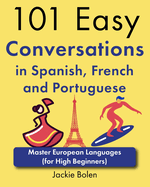 101 Easy Conversations in Spanish, French and Portuguese: Master European Language (for High Beginners)
