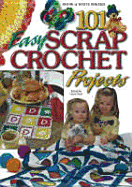 101 Easy Scrap Crochet Projects - Scott, Laura (Editor)