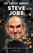 101 Facts About Steve Jobs - Fascinating Trivia and Fun Facts for Curious Minds