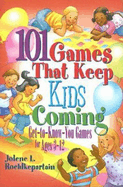 101 Games That Keep Kids Coming: Get-To-Know-You Games for Ages 3 -12