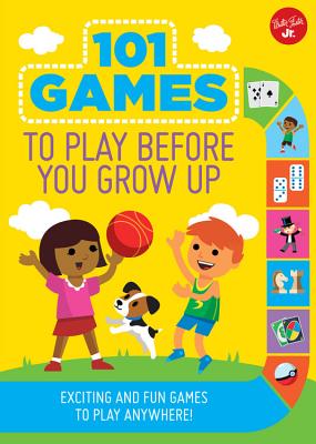 101 Games to Play Before You Grow Up: Exciting and fun games to play anywhere - Walter Foster Jr. Creative Team