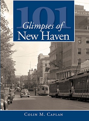 101 Glimpses of New Haven - Caplan, Colin M