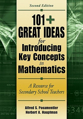 101+ Great Ideas for Introducing Key Concepts in Mathematics: A Resource for Secondary School Teachers - Posamentier, Alfred S, and Hauptman, Herbert A