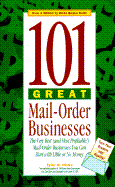 101 Great Mail-Order Businesses: The Very Best (and Most Profitable!) Mail-Order Businesses You Can Start with Little or No Money - Hicks, Tyler Gregory
