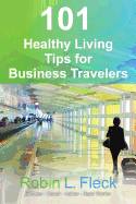 101 Healthy Living Tips for Business Travelers
