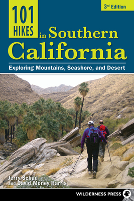 101 Hikes in Southern California: Exploring Mountains, Seashore, and Desert - Schad, Jerry, and Money Harris, David