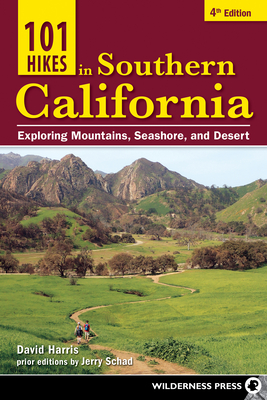 101 Hikes in Southern California: Exploring Mountains, Seashore, and Desert - Harris, David, and Schad, Jerry (Original Author)