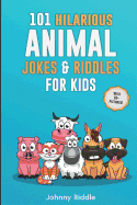 101 Hilarious Animal Jokes & Riddles For Kids: Laugh Out Loud With These Funny & Silly Jokes: Even Your Pet Will Laugh! (WITH 35+ PICTURES)