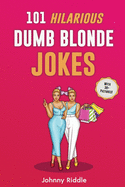 101 Hilarious Dumb Blonde Jokes: Laugh Out Loud With These Funny Blondes Jokes: Even Your Blonde Friend Will LOL! (WITH 30+ PICTURES)