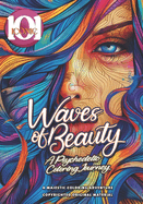 101 Iconic: Waves of Beauty: A Psychedelic Coloring Journey, Expressive Characters and Detailed Patterns for Mindful Coloring: Coloring Book for Adults: vibrant hues and intricate designs, where every stroke adds to the mesmerizing waves of beauty.
