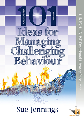 101 Ideas for Managing Challenging Behaviour: Creative activities to help young people to address issues of challenging behaviour from low-level disruption to more extreme aggression - Jennings, Sue