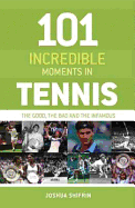 101 Incredible Moments in Tennis: The Good, the Bad and the Infamous