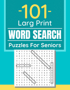 101 Large Print Word Search Puzzles For Seniors: Word Search Puzzle Book For Seniors And Adults And All Other Puzzle Fans