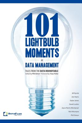 101 Lightbulb Moments in Data Management: Tales from the Data Roundtable - Simon, Phil (Editor)