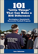 101 "Little Things" That Can Make a BIG Difference: Developing a Consistently Successful Football Program - Johnston, Lew