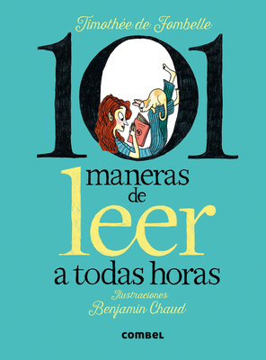 101 Maneras de Leer a Todas Horas / 101 Ways to Read at All Hours - de Fombelle, Timoth?e, and Chaud, Benjamin (Illustrator)