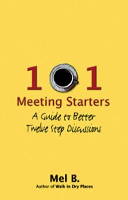 101 Meeting Starters: A Guide to Better Twelve Step Discussions - Mel B