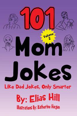 101 Mom Jokes: Like Dad Jokes, Only Smarter - Hill, Elias