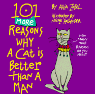 101 More Reasons Why Cat Is Better Than a Man - Zobel-Nolan, Allia, and Zobel, Allia