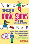 101 Music Games for Children: Fun and Learning with Rhythm and Song