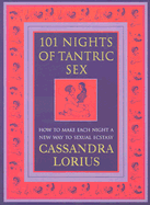 101 Nights of Tantric Sex: How to Make Each Night a New Way of Sexual Ecstasy - Lorius, Cassandra