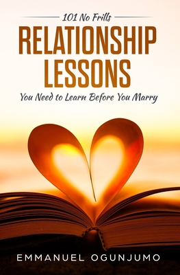 101 No Frills Relationship Lessons You Need to Learn Before You Marry - Caudle, Melissa (Editor), and Ogunjumo, Emmanuel