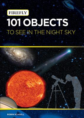 101 Objects to See in the Night Sky - Scagell, Robin