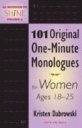 101 Original One-Minute Monologues for Women Ages 18-25