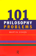 101 Philosophy Problems - Cohen, Martin, Ba, PhD