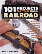 101 Projects for Your Model Railroad - Schleicher, Robert