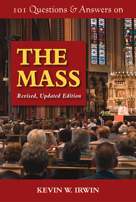 101 Questions & Answers on the Mass: Revised, Updated Edition - Irwin, Kevin W