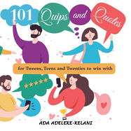101 Quips and Quotes: ...For Tweens, Teens and Twenties to Win With